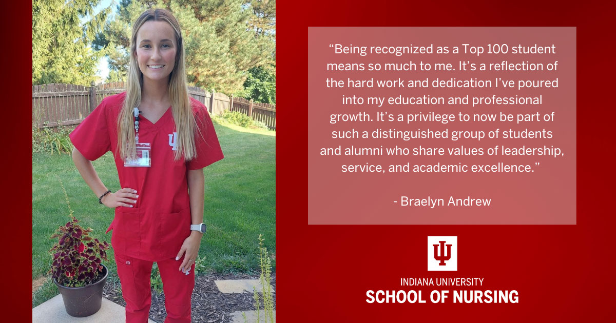 Braelyn Andrew, in red IU medical scrubs, stands outside, smiling. On the right, a panel features a quote from Braelyn about being honored as a Top 100 student, recognizing her hard work and dedication. Below the panel is the Indiana University School of Nursing logo.