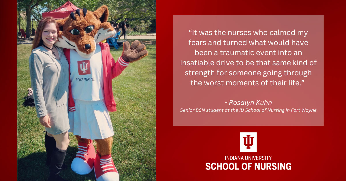 Rosalyn Kuhn poses with the IU Fort Wayne mascot. To the right, a panel includes a quote from Rosalyn about how nurses inspired her to support others through their toughest moments. Below the quote is the IU School of Nursing logo.
